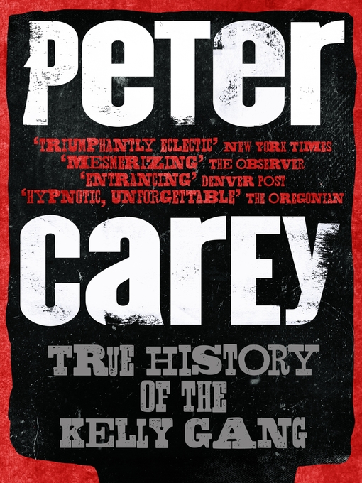 Title details for True History of the Kelly Gang by Peter Carey - Wait list